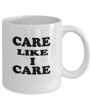 Care Like I Care Coffee Mug