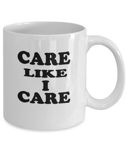 Care Like I Care Coffee Mug