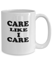 Care Like I Care Coffee Mug