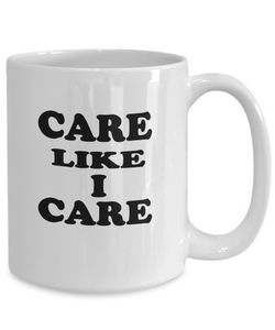 Care Like I Care Coffee Mug