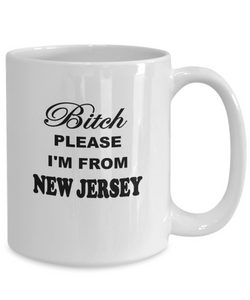 Bitch Please I'm From New Jersey Coffee Mug