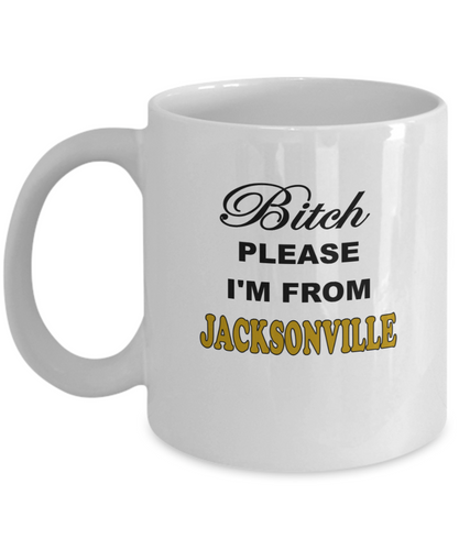 Bitch Please I'm From Jacksonville Coffee Mug