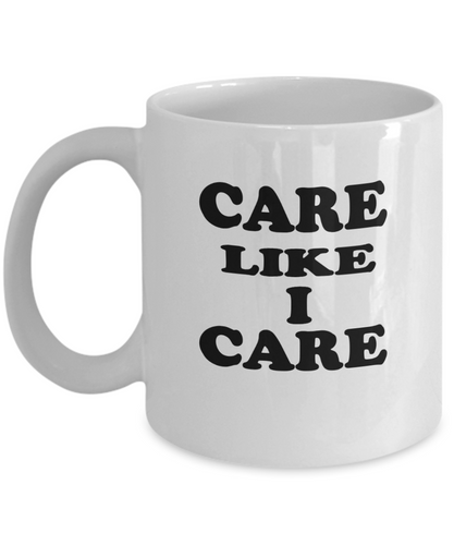 Care Like I Care Coffee Mug