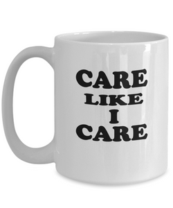 Care Like I Care Coffee Mug