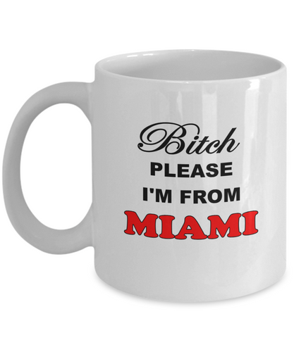 Bitch Please I'm From Miami Coffee Mug