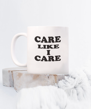 Care Like I Care Coffee Mug