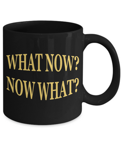 What Now Coffee Mug