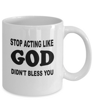 Stop Acting Like GOD Didn't Bless You Coffee Mug