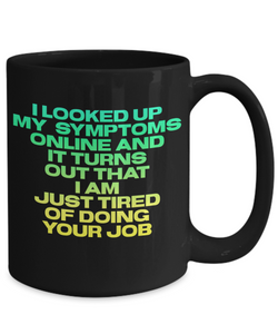 Just Tired Of Doing Your Job Black Coffee Mug
