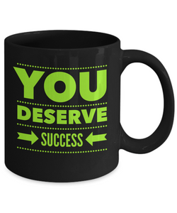 You Deserve Success Coffee Mug