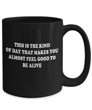 Almost Feel Good To Be Alive Black Coffee Mug