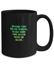 Before You Do Me Wrong Coffee Mug