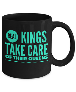 Real Kings Take Care Of Their Queens Coffee Mug