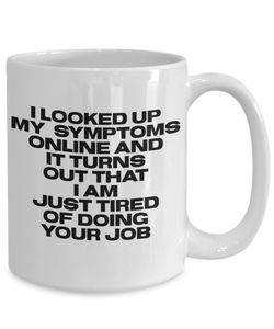 Just Tired Of Doing Your Job Coffee Mug