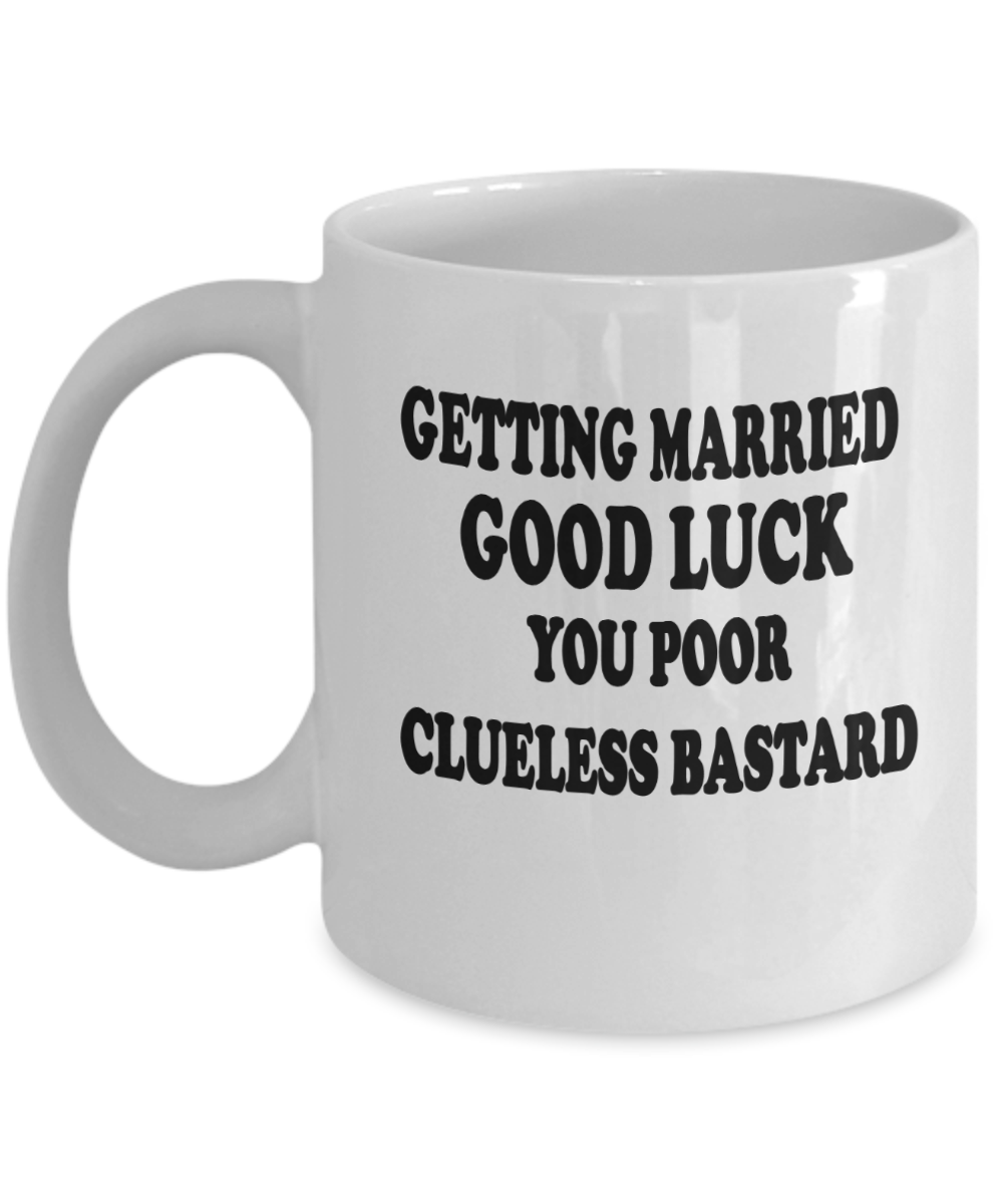 Getting Married Clueless Bastard Coffee Mug