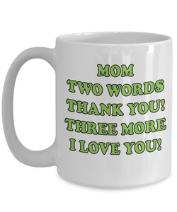 Mom Three Words I Love You Coffee Mug