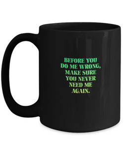 Before You Do Me Wrong Coffee Mug