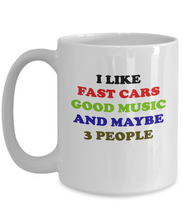 I Like Fast Cars Good Music And Maybe 3 People Coffee Mug