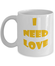 I Need Love Coffee Mug