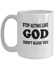 Stop Acting Like GOD Didn't Bless You Coffee Mug