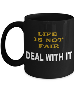 Life Is Not Fair Deal With It Coffee Mug