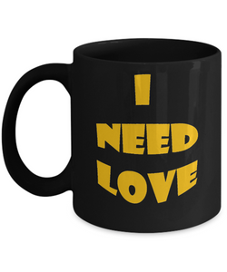 I Need Love Coffee Mug