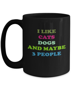 I Like Cats Dogs And Maybe 3 People Coffee Mug