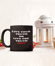 Your Truth Or The Truth Black Coffee Mug