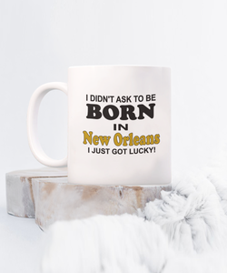 Born In New Orleans Just Got Lucky Coffee Mug