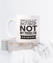 Retired Not My Problem Anymore Coffee Mug