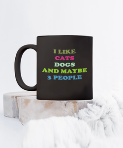 I Like Cats Dogs And Maybe 3 People Coffee Mug